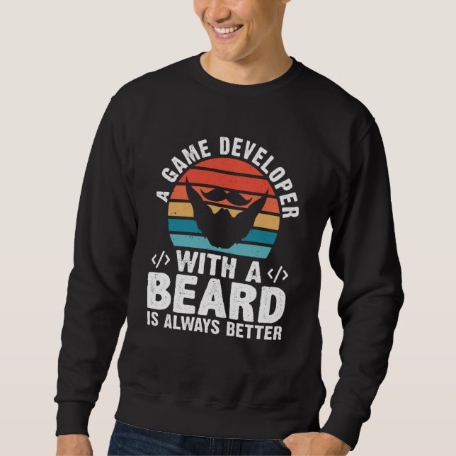 A Game Developer With A Beard Is Always Better Sweatshirt (Vorderseite)