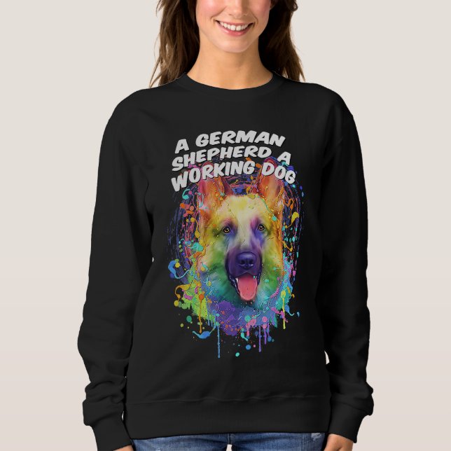 A German Shepherd a Working Dog Shepard  German Do Sweatshirt (Vorderseite)