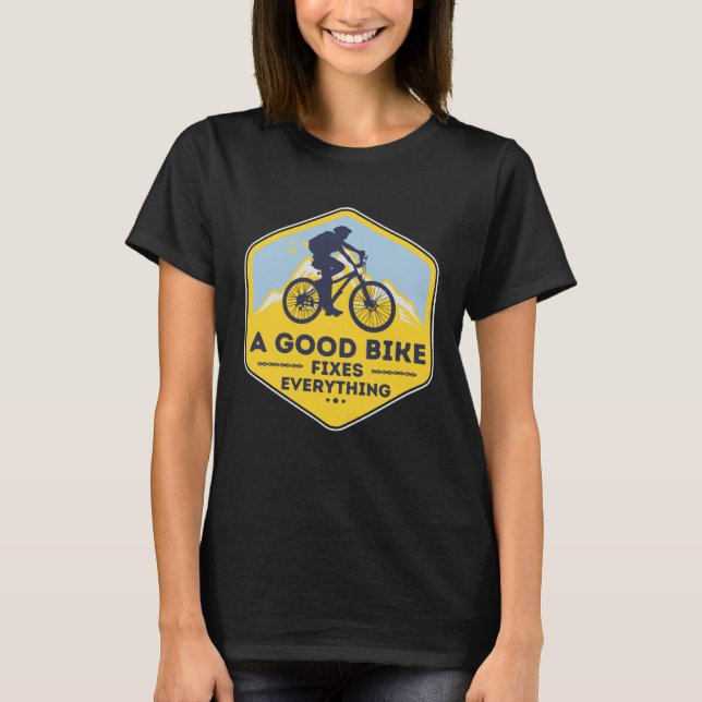 A GOOD BIKE FIXES EVERYTHING  Fun Cyclist Bicycle  T-Shirt (Vorderseite)