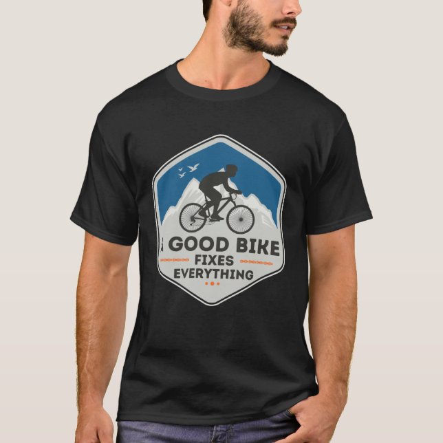A GOOD BIKE FIXES EVERYTHING  Fun Cyclist Bicycle  T-Shirt (Vorderseite)