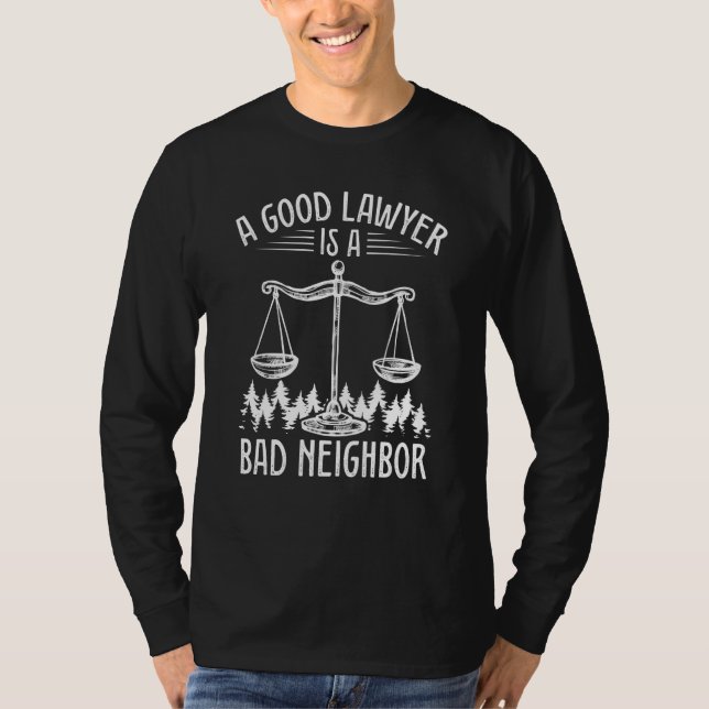 A Good Lawyer Is A Bad Neighbor Lawyer T-Shirt (Vorderseite)