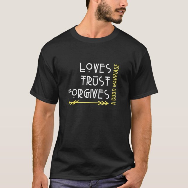 A Good Marriage Loves  Trust  And Forgives T-Shirt (Vorderseite)