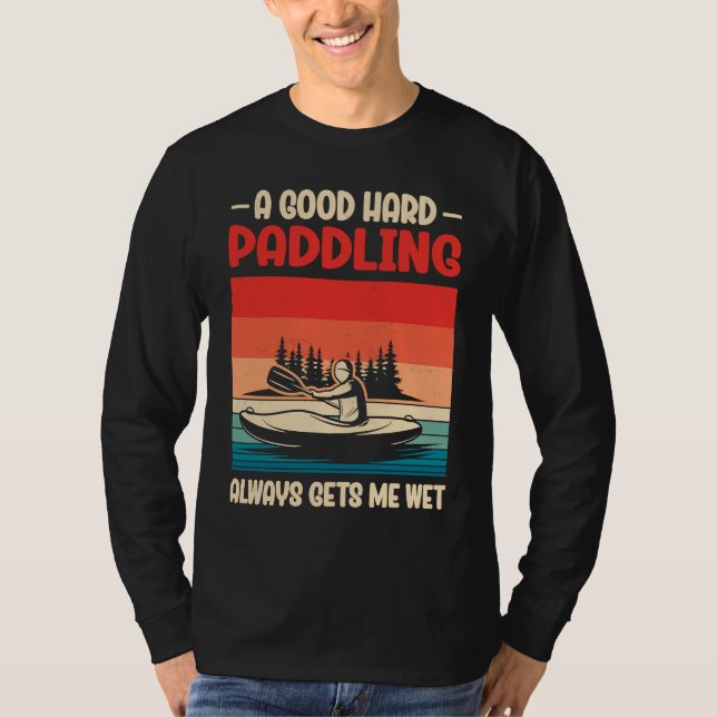 A Good Paddling Always Getting Me Wet Kayak Paddli T-Shirt (Vorderseite)