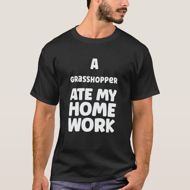 A Grasshopper Ate My Homework Pupil Humor Sarcasm  T-Shirt (Vorderseite)