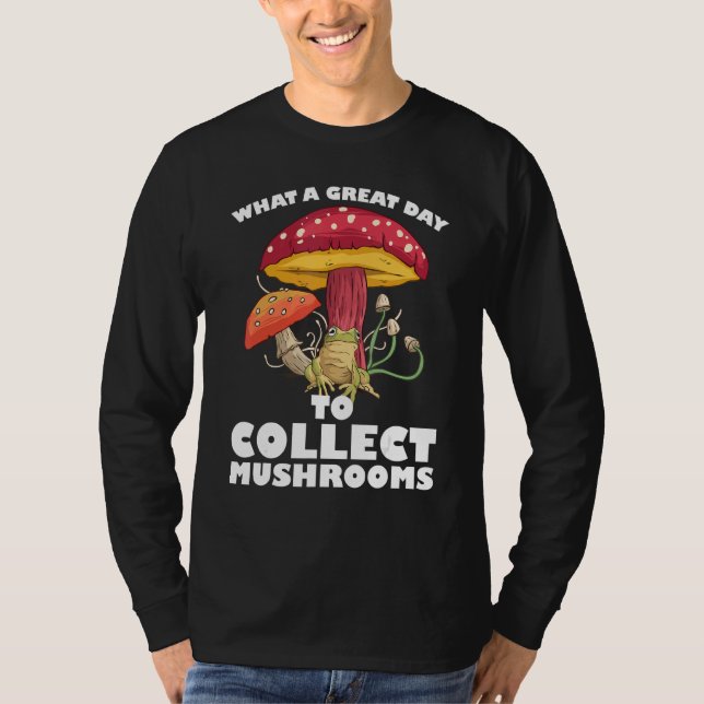 A great day to collect Mushrooms Mushroom Hunting  T-Shirt (Vorderseite)
