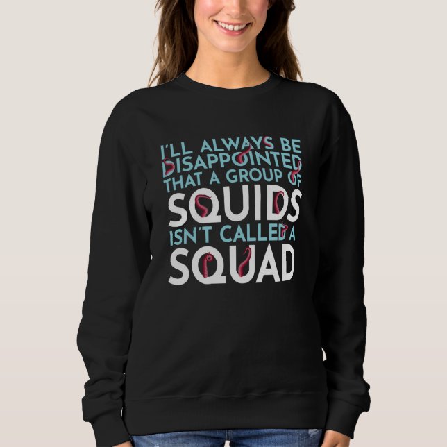 A Group Of Squids Isn't Called A Squad Sea Squid T Sweatshirt (Vorderseite)