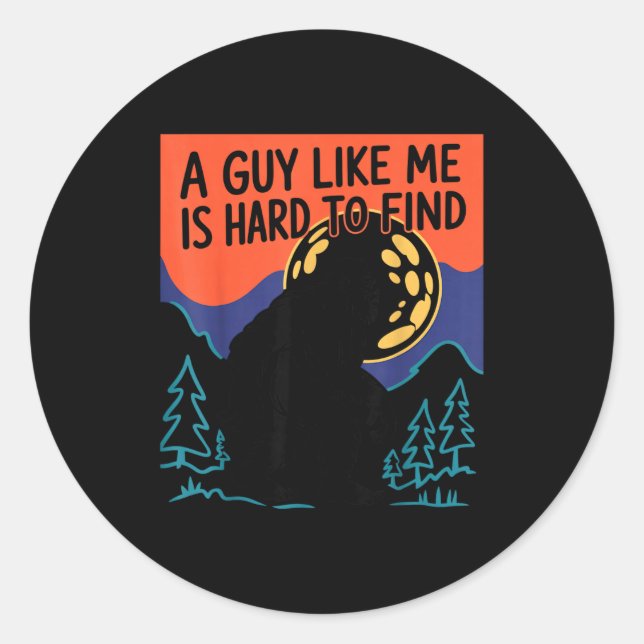 A Guy Like Me Is Hard To Find Bigfoot Sasquatch Fu Runder Aufkleber (Vorderseite)