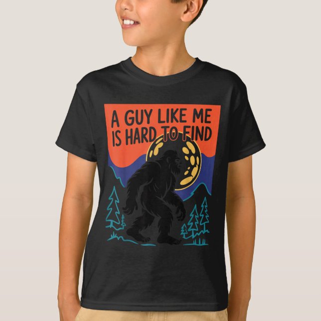 A Guy Like Me Is Hard To Find Bigfoot Sasquatch Fu T-Shirt (Vorderseite)