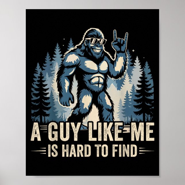 A Guy Like Me Is Hard To Find Funny Big Foot Sasqu Poster (Vorne)