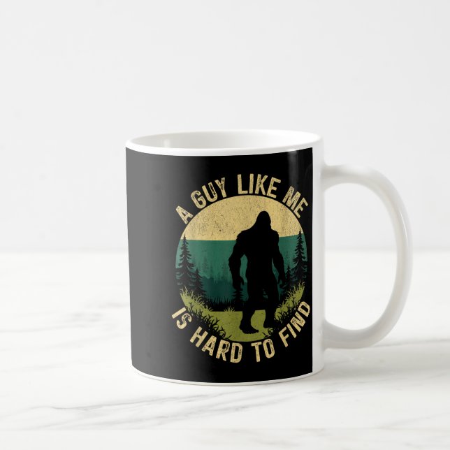 A Guy Like Me Is Hard To Find, Funny Bigfoot  Kaffeetasse (Rechts)