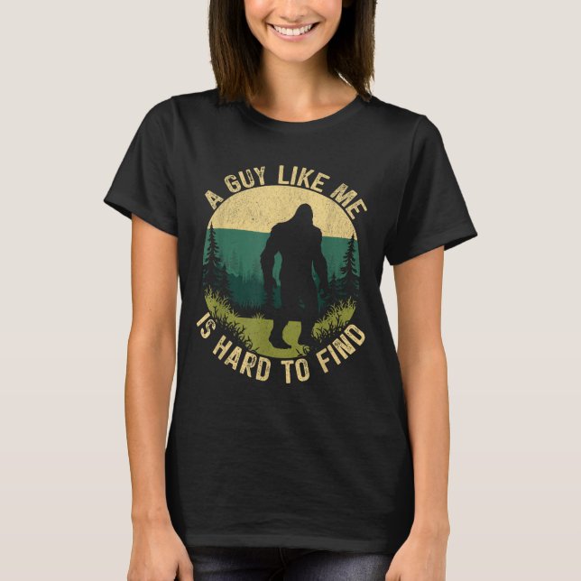 A Guy Like Me Is Hard To Find, Funny Bigfoot  T-Shirt (Vorderseite)