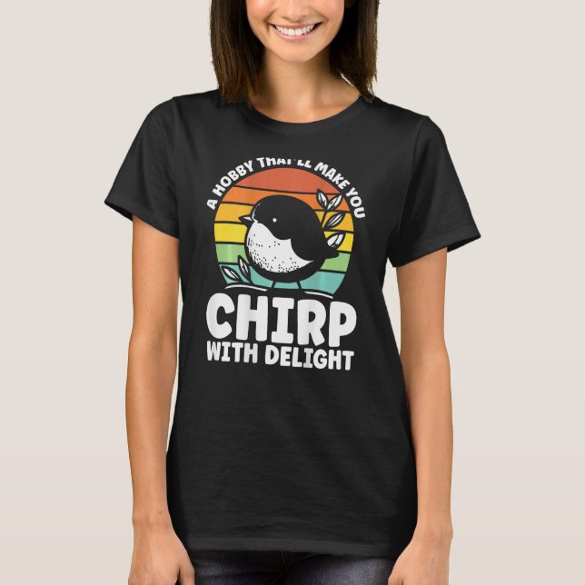 A Hobby That Ll Make You Chirp With Delight Backpr T-Shirt (Vorderseite)