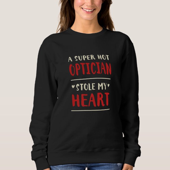 A Hot Optician Stole My Heart  Optometrist Humor Sweatshirt (Vorderseite)