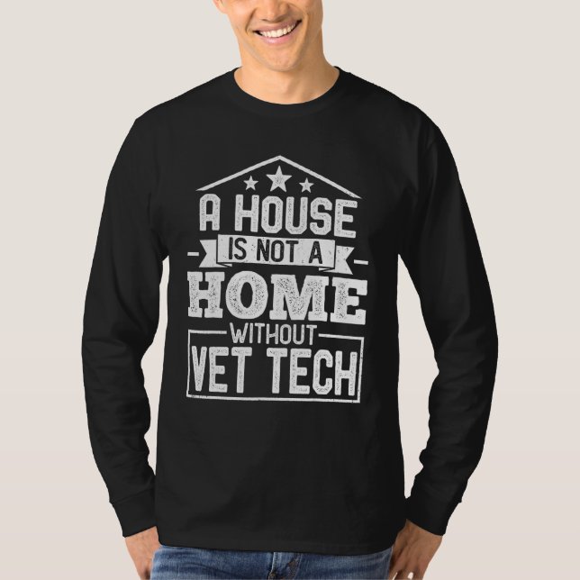 A House Not a Home Without Vet Tech Veterinary Vet T-Shirt (Vorderseite)