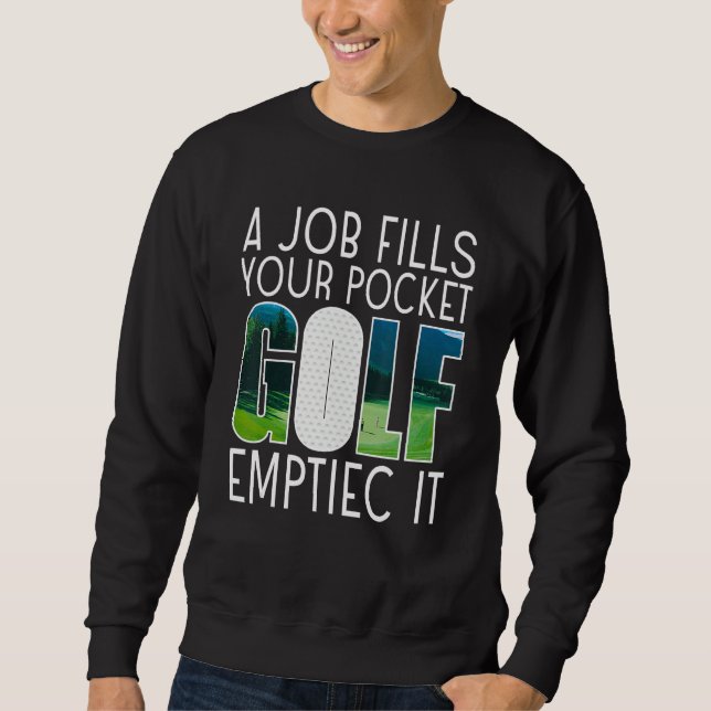 A Job Fills Your Pocket Golf Emptiec It Sports 1 Sweatshirt (Vorderseite)