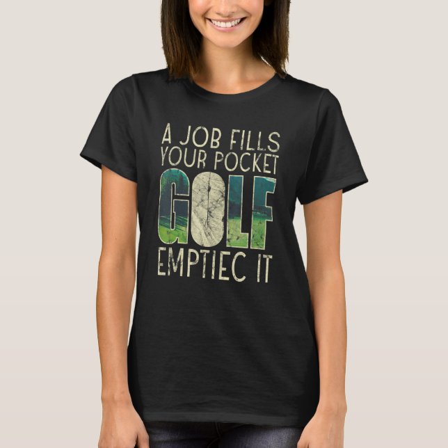 A Job Fills Your Pocket Golf Emptiec It Sports T-Shirt (Vorderseite)