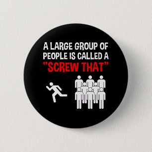 A Large Group Of People Is Called A "Screw That" Button
