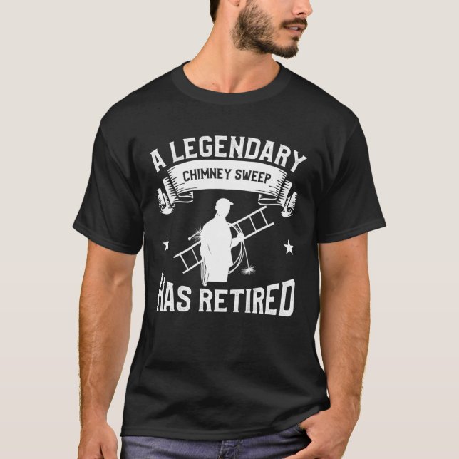 A Legendary Chimney Sweep Has Retired Fireplace Sw T-Shirt (Vorderseite)