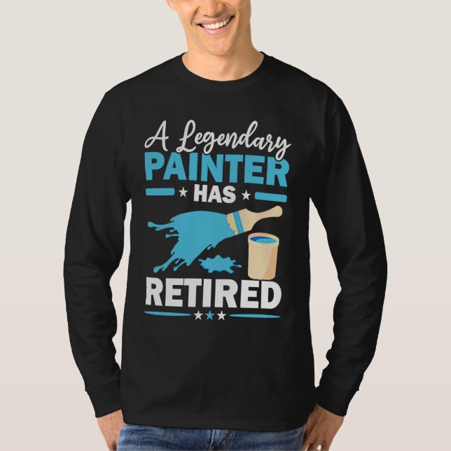 A Legendary Painter Has Retired House Painting T-Shirt (Vorderseite)