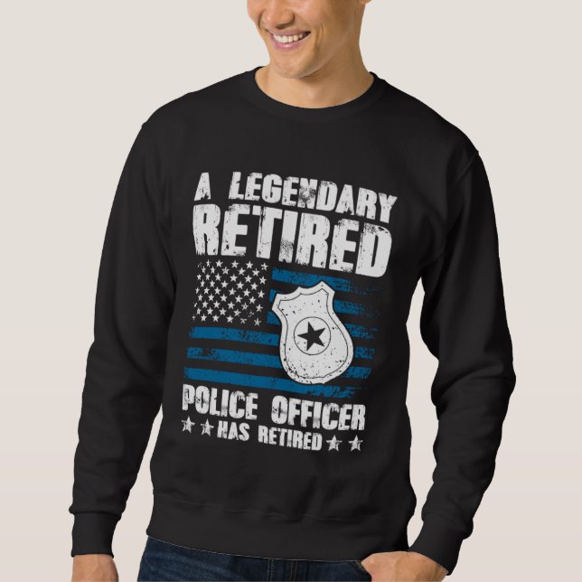 A Legendary Retired Police Officer Has Retired Sweatshirt (Vorderseite)