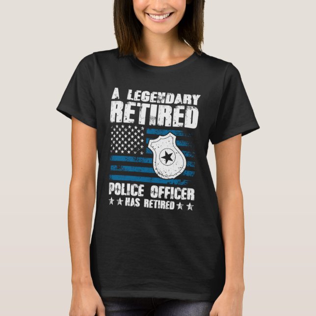 A Legendary Retired Police Officer Has Retired T-Shirt (Vorderseite)