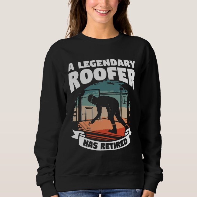 A Legendary Roofer Has Retired Retirement Roofing Sweatshirt (Vorderseite)