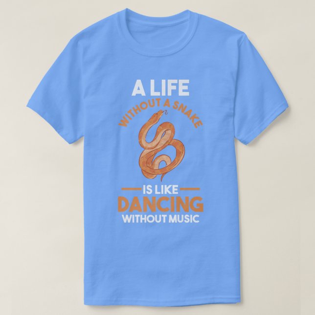 A Life without a Snake is like dancing without mus T-Shirt (Design vorne)