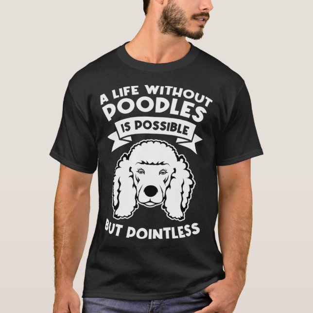 a life without poodles is possible but pointless p T-Shirt (Vorderseite)