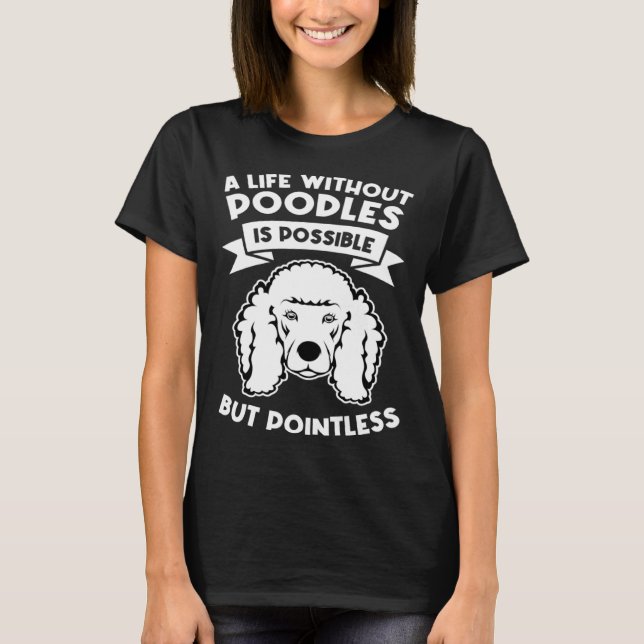 a life without poodles is possible but pointless p T-Shirt (Vorderseite)
