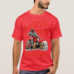 A Little Dirt Never Hurt 4 Wheeler Quad ATV Funny T-Shirt