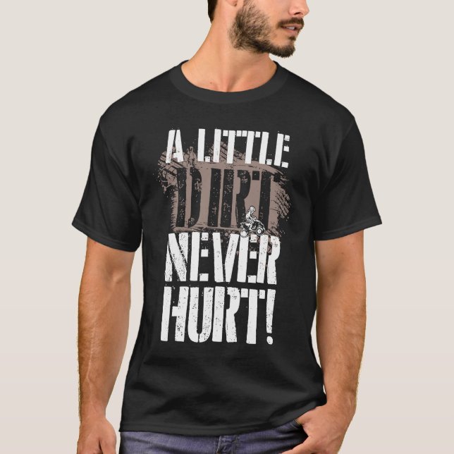 A Little Dirt Never Hurt ATV Quad Four Wheeler T-Shirt (Vorderseite)
