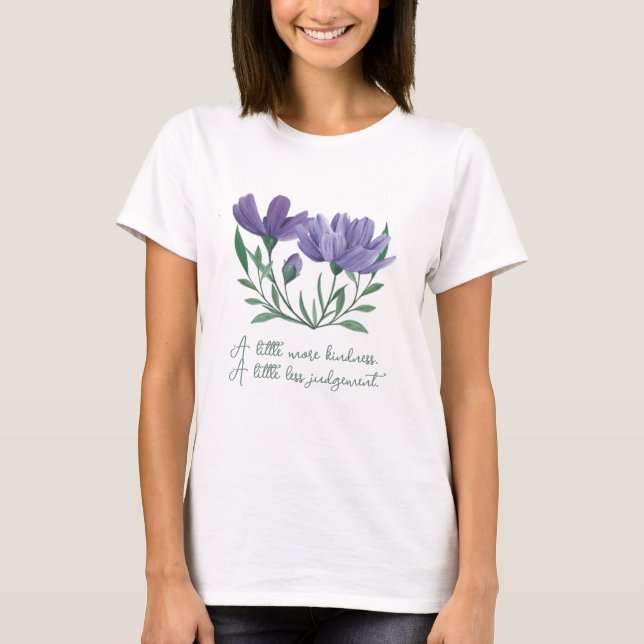 A little more kindness, a little less judgement T-Shirt (Vorderseite)