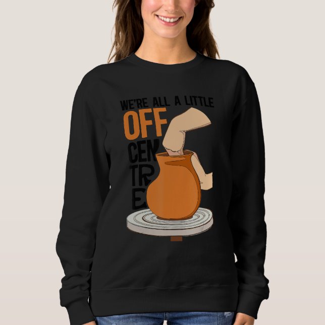 A Little Off Centre Pottery Ceramic Pottery Cerami Sweatshirt (Vorderseite)