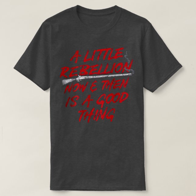 A Little Rebellion Now And Then Is A Good Thing Vi T-Shirt (Design vorne)