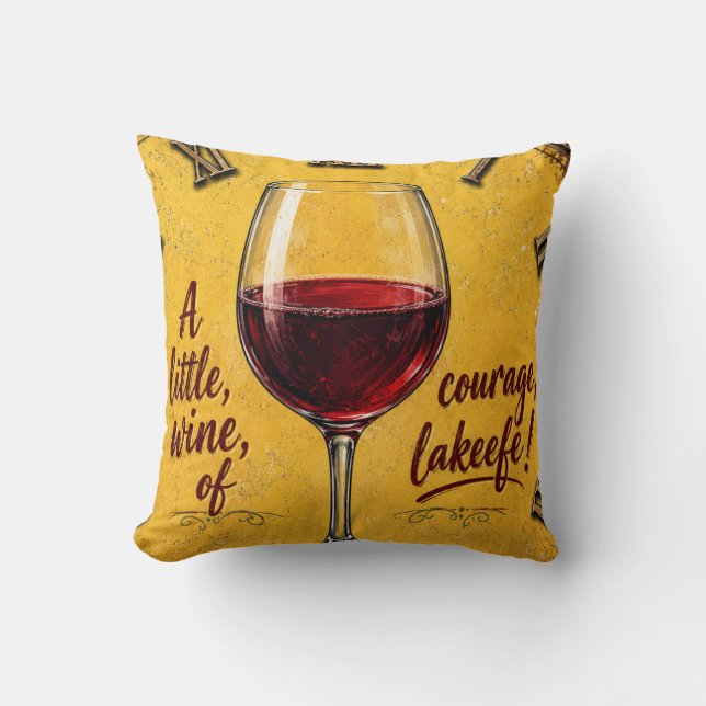 A Little Wine Of Courage Kissen (Vorderseite)