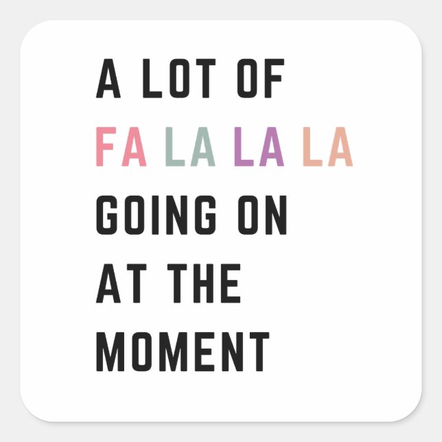 A Lot Of Fa La La La Going On At The Moment Quadratischer Aufkleber (Vorderseite)