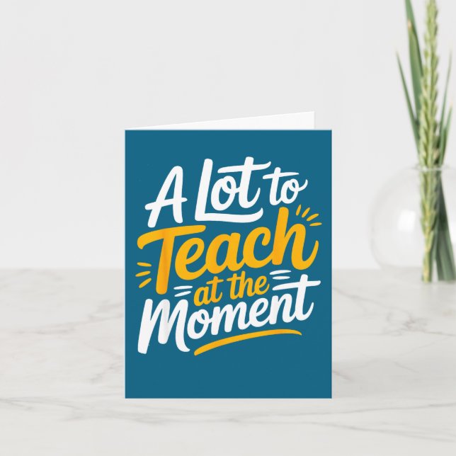 A Lot To Teach At The Moment Teacher _ Funny Teach Karte (Vorderseite)