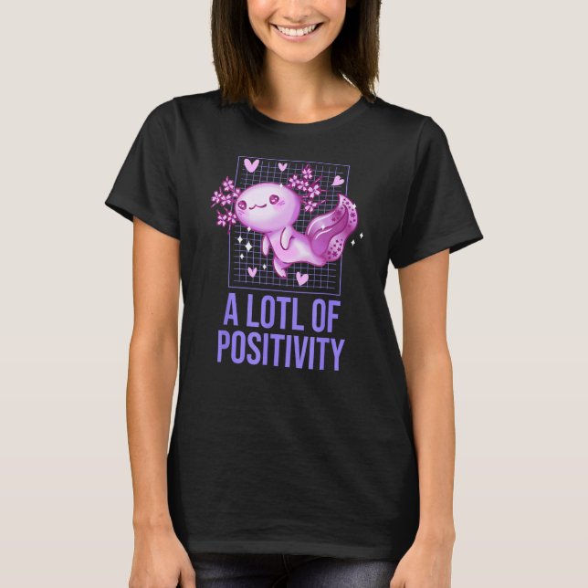A LOTL of Positivity  Axolotl Humor Salamander T-Shirt (Vorderseite)