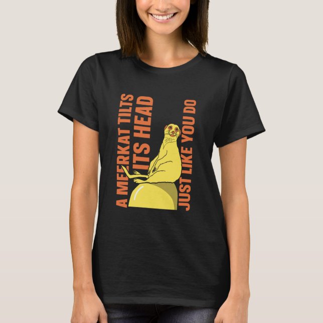 A Meerkat tilts its Head just Like You do - Meerka T-Shirt (Vorderseite)