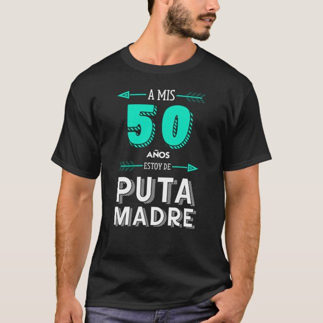 A Mis 50 Años Estoy De Puta Madre, cumpleaños T-Shirt (Vorderseite)
