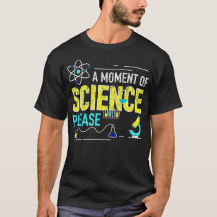 A Moment of science Please 2 T-Shirt