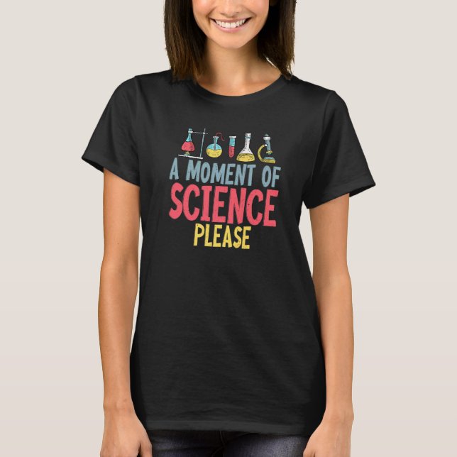 A moment of Science Please  Science Teacher T-Shirt (Vorderseite)