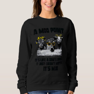 A Mood Point It's Like A Cow's Opinion  Heifer Sweatshirt