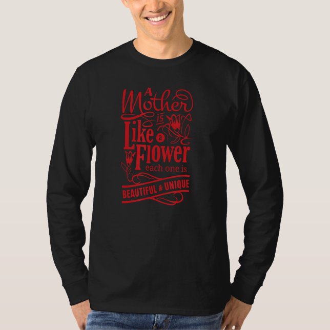 A Mother Is Like A Flower Each One Is Beautiful &  T-Shirt (Vorderseite)