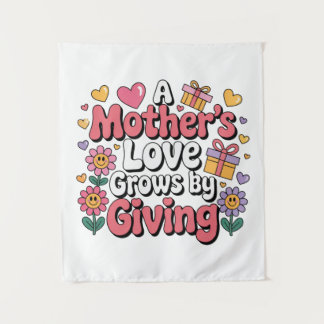A Mother’s Love Grows By Giving Wandteppich