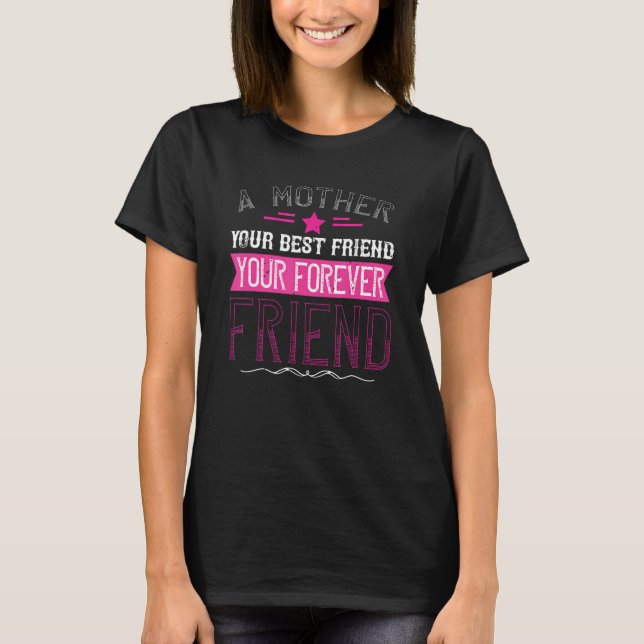 A Mother your best Friend your forever Friend  Mom T-Shirt (Vorderseite)