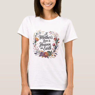 A Mother's Love Is Heaven On Earth T-Shirt