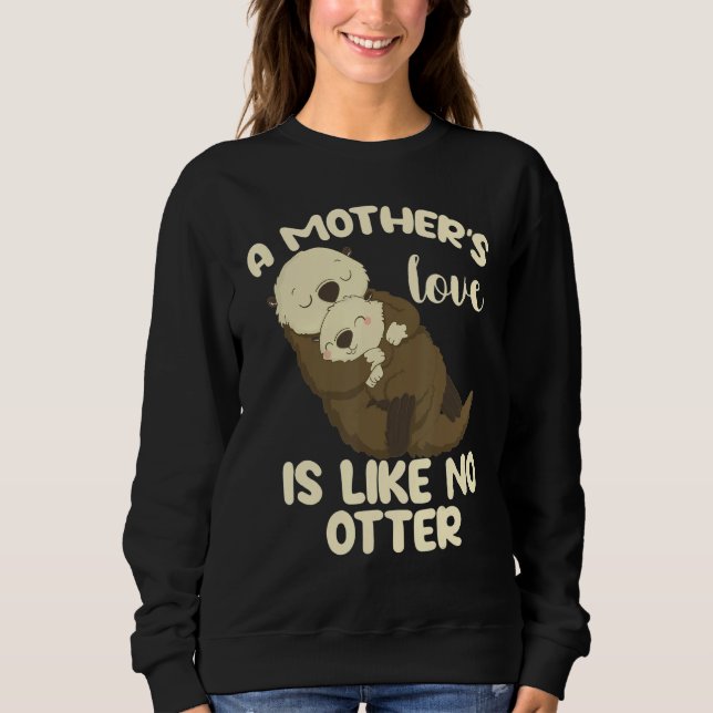 A Mother's Love Is Like No Otter Sweatshirt (Vorderseite)