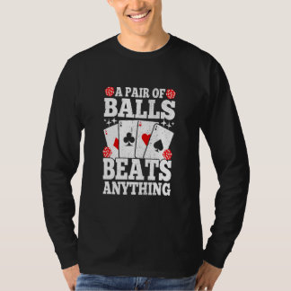 A Pair Of Balls Beats Anything   Poker Player Casi T-Shirt