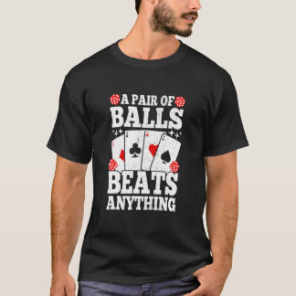 A Pair Of Balls Beats Anything   Poker Player Casi T-Shirt